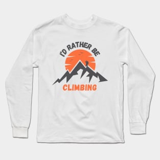 I'd rather be Climbing. Long Sleeve T-Shirt